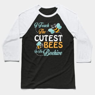 I Teach The Cutest Bees Student In The Beehive Happy Teacher Baseball T-Shirt